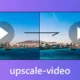 upscale video